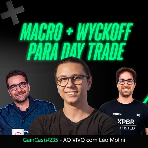 Ganhe dinheiro no day trade usando análise macro e Wyckoff - Léo Molini no GainCast#235