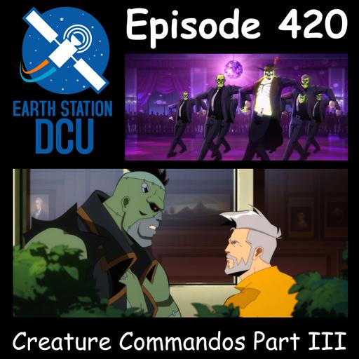 The Earth Station DCU Episode 420 – Creature Commandos Part III