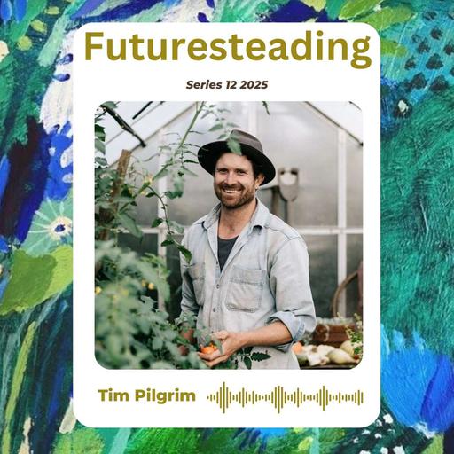 Ep 201 Tim Pilgrim - Creating Wild Spaces: The Art of Natural Design & The Interplay of Landscape & Storytelling