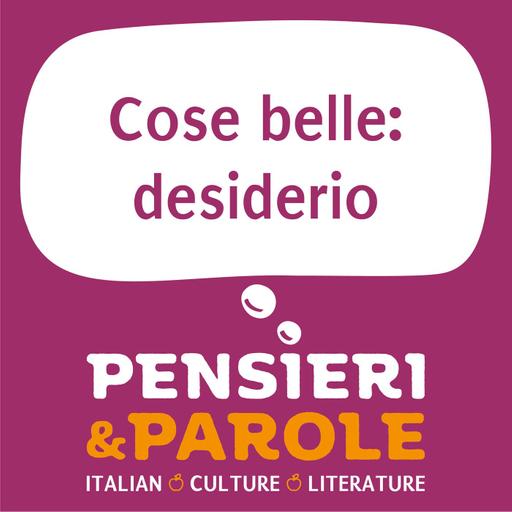 172. Cose belle: desiderio