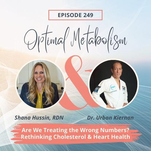 Episode 249- Are We Treating the Wrong Numbers? Rethinking Cholesterol & Heart Health—with Dr. Urban Kiernan