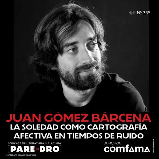 Juan Gómez Bárcena: “Mapa de soledades”, cartografía afectiva en tiempos de ruido