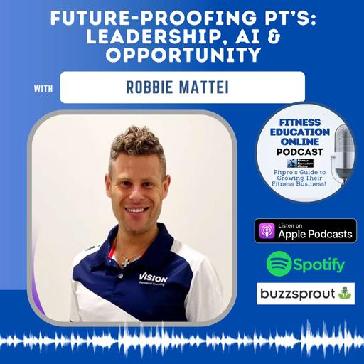 Ep 255: Future-Proofing PT’s: Leadership, AI & Opportunity with Robbie Mattei