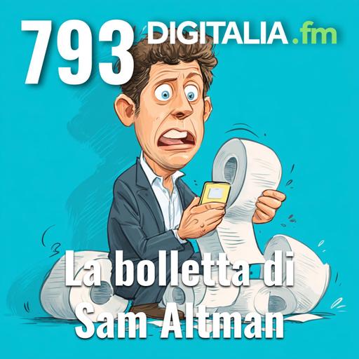 Digitalia #793 - La bolletta di Sam Altman