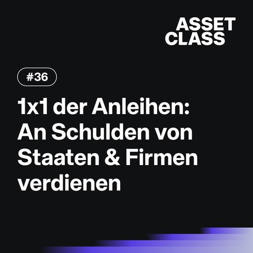 1x1 der Anleihen: So verdienst du an Schulden von Staaten & Firmen | Asset Class #36