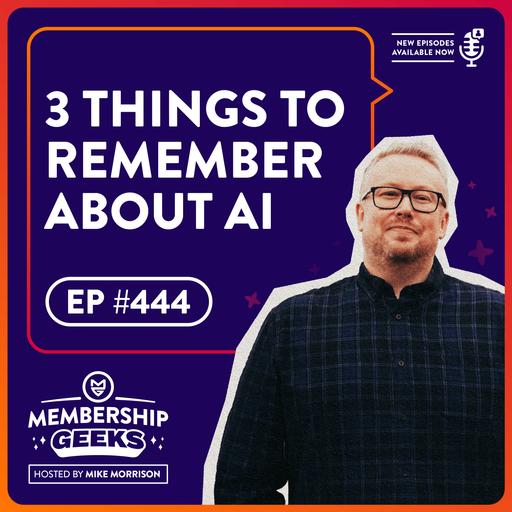 444 - 3 Things I Want Membership Owners to Know About AI