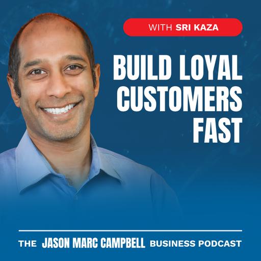 Build Loyal Customers Fast - Sri Kaza