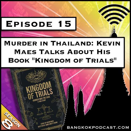 Murder in Thailand: Kevin Maes Talks About His Book "Kingdom of Trials" [S8.E15]
