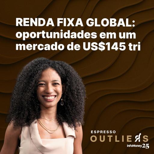 Investir fora do Brasil vale a pena? Entenda a renda fixa global | Espresso Outliers InfoMoney #1
