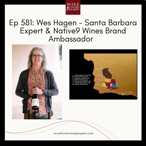 Ep 581: Wes Hagen - Santa Barbara Expert & Native9 Wines Brand Ambassador