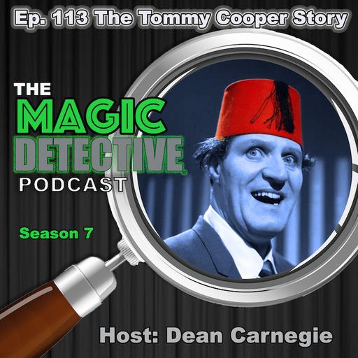 Ep 113 The Tommy Cooper Story