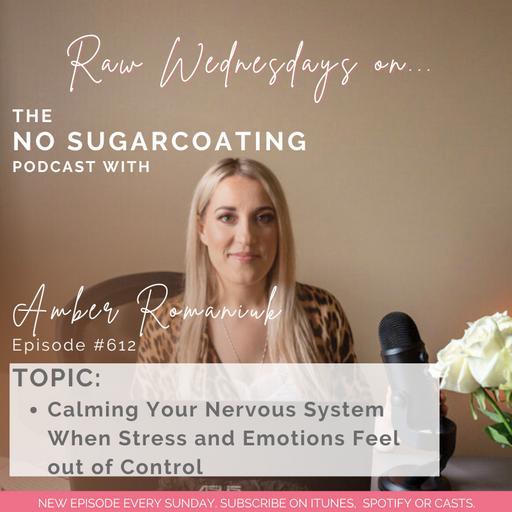 #612 Calming Your Nervous System When Stress and Emotions Feel out of Control
