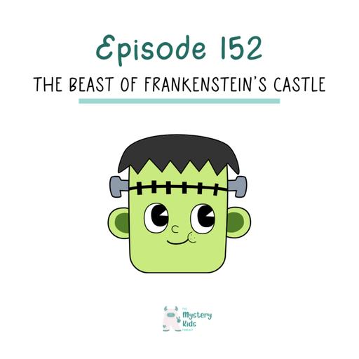 152: The Beast of Frankenstein’s Castle