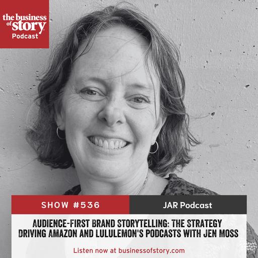 #536: Audience-First Brand Storytelling: The Strategy Driving Amazon and Lululemon's Shows with Jen Moss