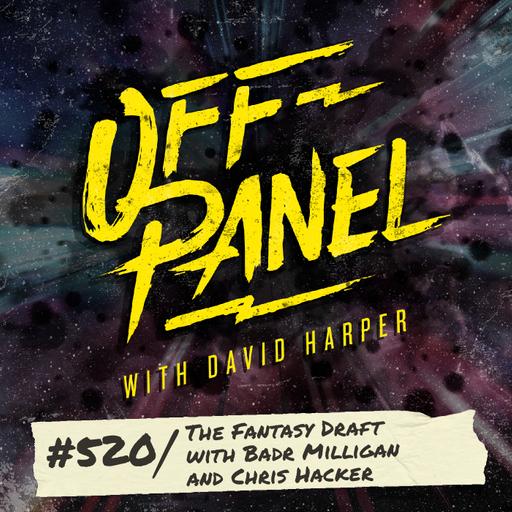 Off Panel #520: The Fantasy Draft with Badr Milligan and Chris Hacker
