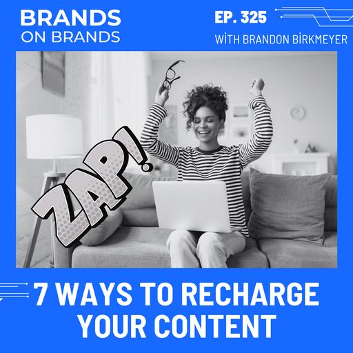 7 Ways to Recharge Your Content and Get More Attention | Ep. 325