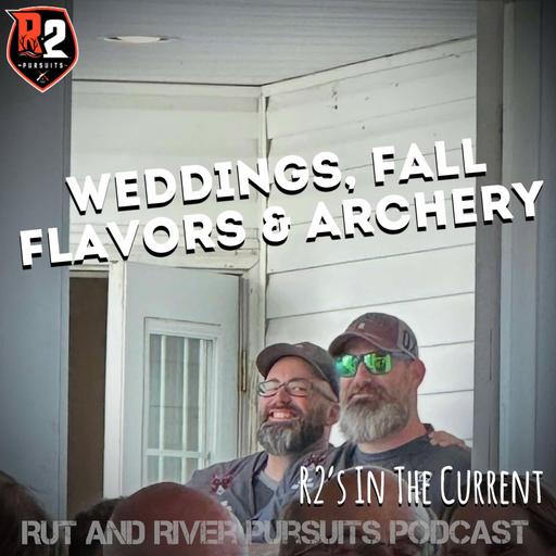 Weddings, Fall Flavors & Archery - R2's In The Current