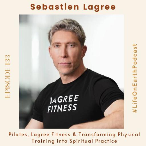 Sebastien Lagree on Pilates, Lagree Fitness & Transforming Physical Training into Spiritual Practice