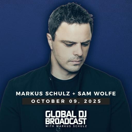 Global DJ Broadcast: Markus Schulz and Sam WOLFE (Oct 9 2025)