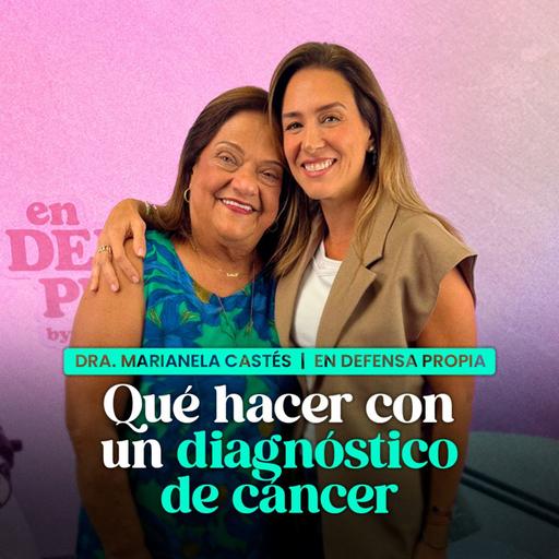 Qué hacer ante un diagnóstico de cáncer | Marianela Castés en En Defensa Propia | Erika de la Vega