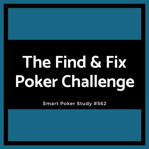 The Find & Fix Poker Challenge #562