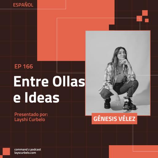 Episodio 166: Génesis Vélez | Entre Ollas e Ideas