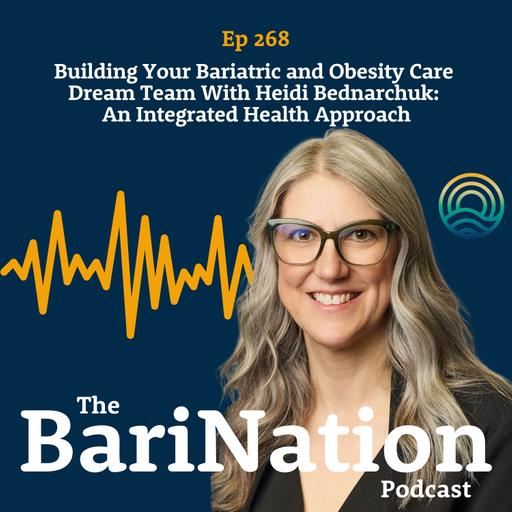 Building Your Bariatric and Obesity Care Dream Team With Heidi Bednarchuk: An Integrated Health Approach | Ep 268