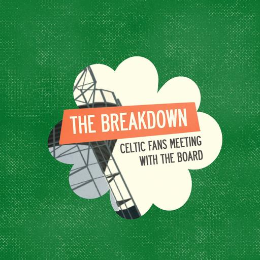 The Breakdown – When The Celtic Board Met The Fans
