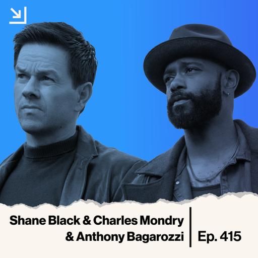 Ep. 415 - Shane Black & Charles Mondry & Anthony Bagarozzi - Play Dirty
