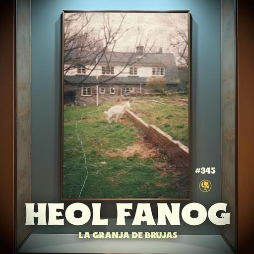 E345: Heol Fanog: La granja de las Brujas