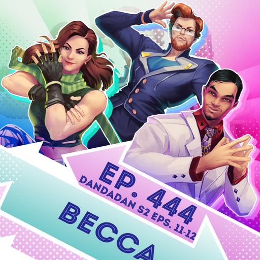 Ep. 444 - Becca (DanDaDan S2 Eps. 11-12)