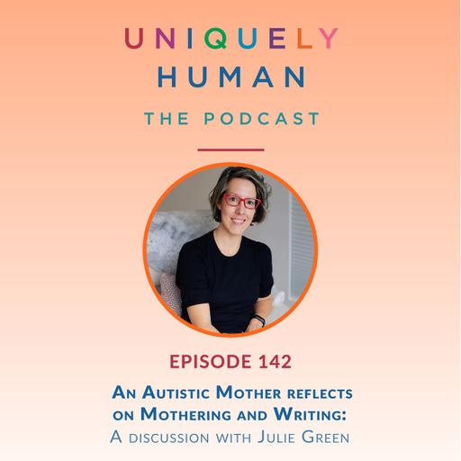 An Autistic Mother reflects on Mothering and Writing, with Julie Green