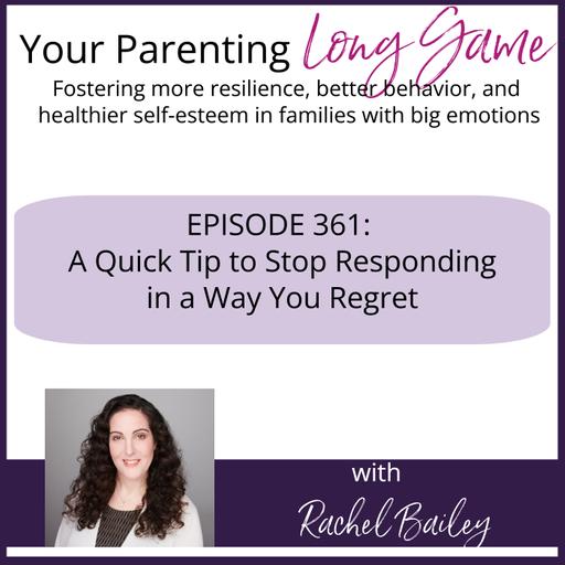 Episode 361: A Quick Tip to Stop Responding in a Way You Regret