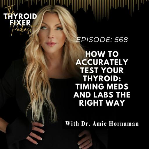 568. How to ACCURATELY Test Your Thyroid: Timing Meds and Labs the Right Way