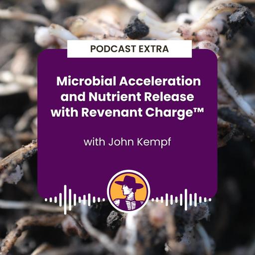 Podcast Extra: Microbial Acceleration and Nutrient Release with Revenant Charge™