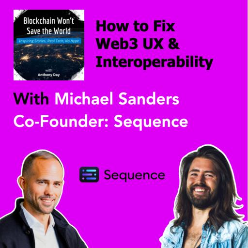 S4E33 Sequence: How to Fix Web3 UX & Interoperability w. Michael Sanders (Co-Founder)