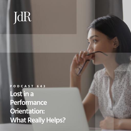JdR Podcast 643 - Lost in a Performance Orientation: What Really Helps?