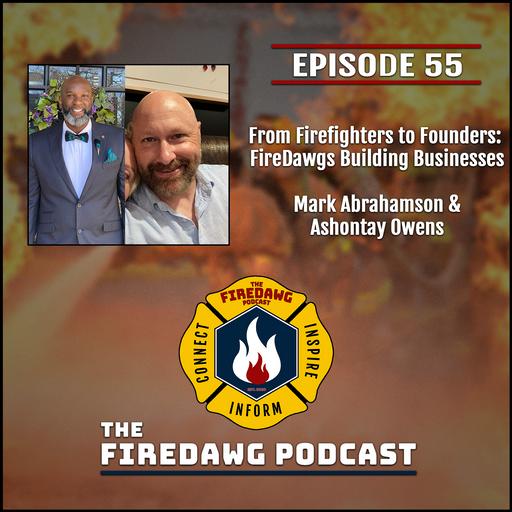 55. From Firefighters to Founders: FireDawgs Building Businesses - Mark Abrahamson & Ashontay Owens