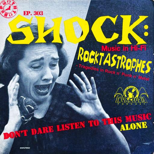 Ep. 303: Shock: Rocktastrophes - Tragedies in Rock n' Punk n' Metal