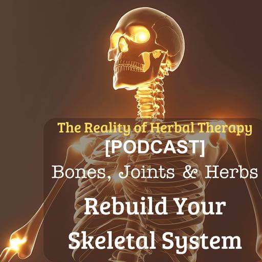Bones, Joints & Herbs: Natural Strategies to Rebuild Your Skeletal System