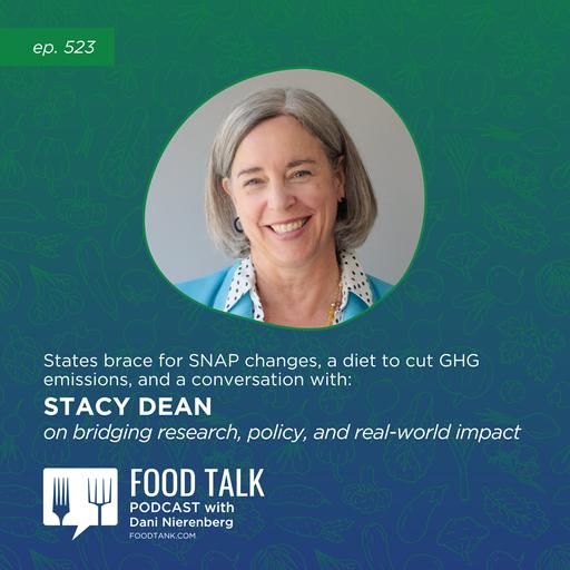 523. States Brace for SNAP Changes, a Diet to Cut GHG Emissions, and a Conversation with Stacy Dean on Bridging Research, Policy, and Real-World Impact