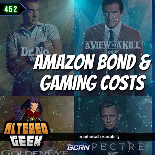 Amazon's James Bond Debacle, Increased Gaming Costs & Podcasting Responsibly