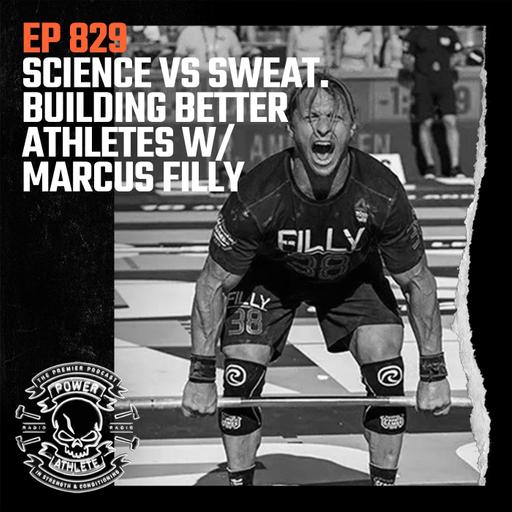 Ep 829: Science vs. Sweat: Building Better Athletes w/ Marcus Filly