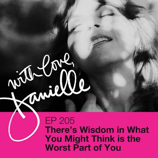 There's Wisdom in What you Might Think is the Worst Part of You