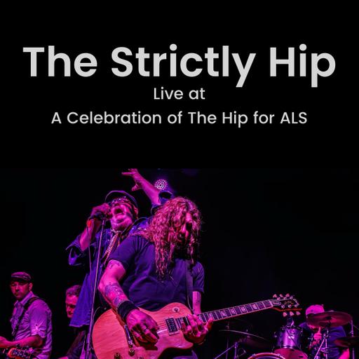 The Strictly Hip Live at A Celebration of The Hip for ALS