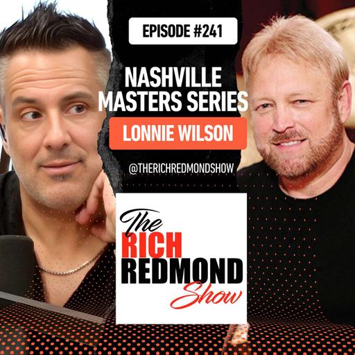 Masters of Nashville Series: Lonnie Wilson's Nashville Conquest :: Ep 241 The Rich Redmond Show