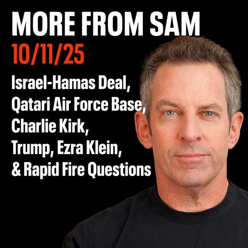 #438 — "More From Sam": Israel-Hamas Deal, Qatari Air Force Base, Trump, Charlie Kirk, Ezra Klein, & Rapid Fire Questions