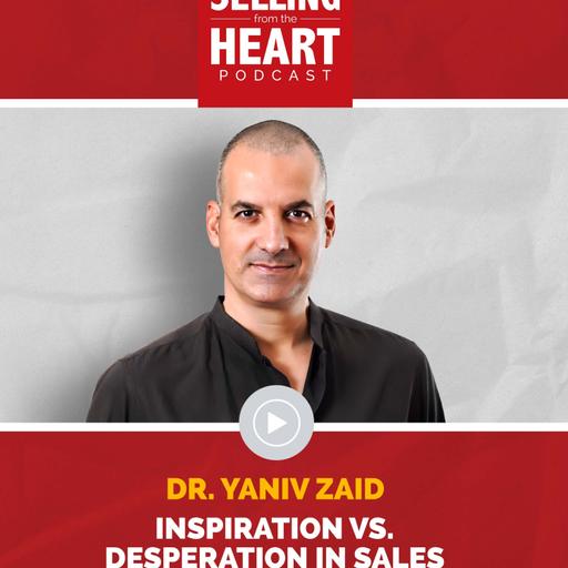 Inspiration vs. Desperation in Sales featuring Dr. Yaniv Zaid