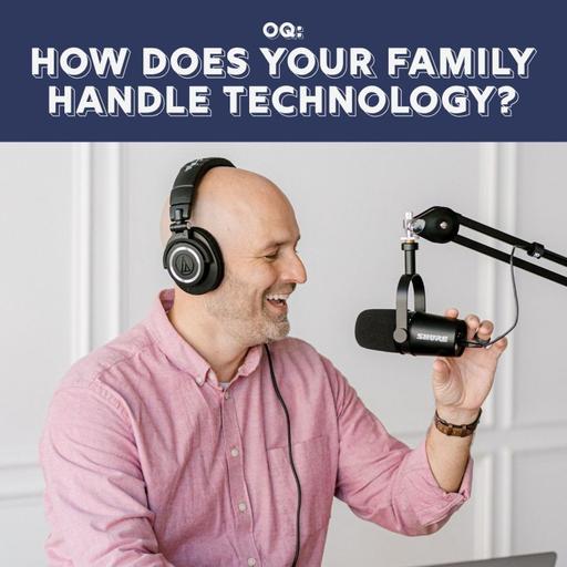 OQ: How Does Your Family Handle Technology?