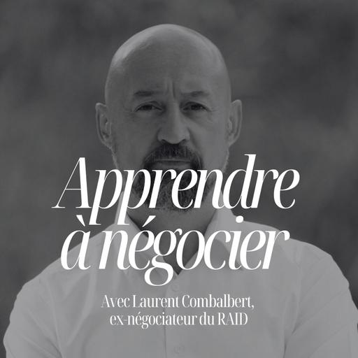 30 jours pour oser négocier et gagner : la méthode imparable de Laurent Combalbert ex-négociateur du RAID - #315